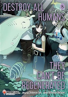 Destroy All Humans. They Can't Be Regenerated. A Magic: The Gathering Manga, Vol. 8: Limited Edition Magic: The Gathering Card Included In First Print-..