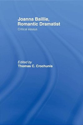 Joanna Baillie, Romantic Dramatist: Critical Essays-..