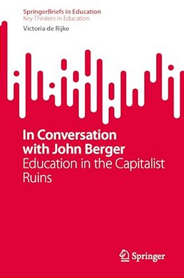 In Conversation With John Berger: Education In The Capitalist Ruins-..