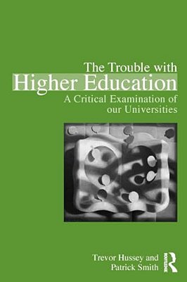 The Trouble With Higher Education: A Critical Examination Of Our Universities-..