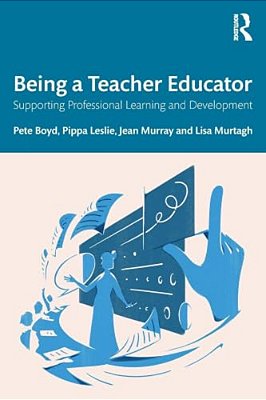 Being A Teacher Educator: Supporting Professional Learning And Development-..