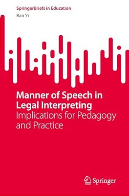 Manner Of Speech In Legal Interpreting: Implications For Pedagogy And Practice-..