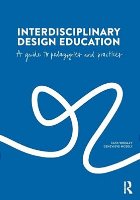 Interdisciplinary Design Education: A Guide To Pedagogies And Practices-..