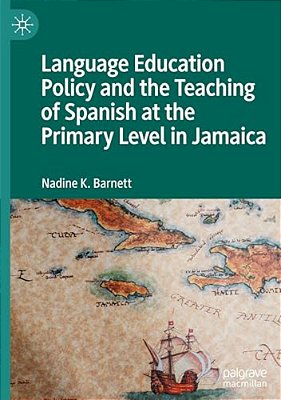 Language Education Policy And The Teaching Of Spanish At The Primary Level In Jamaica-..