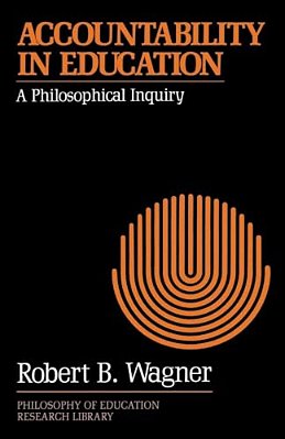 Accountability In Education: A Philosophical Inquiry-..