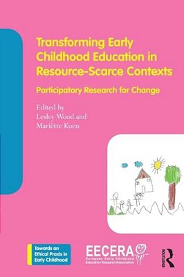 Transforming Early Childhood Education In Resource-Scarce Contexts: Participatory Research For Change-..