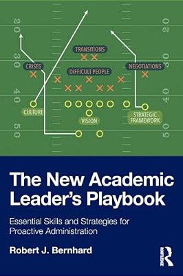 The New Academic Leader's Playbook: Essential Skills And Strategies For Proactive Administration-..