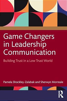 Game Changers In Leadership Communication: Building Trust In A Low Trust World-..