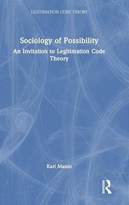 Sociology Of Possibility: An Invitation To Legitimation Code Theory-..