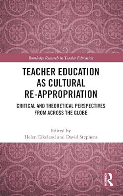 Teacher Education As Cultural Re-Appropriation: Critical And Theoretical Perspectives From Across The Globe-..