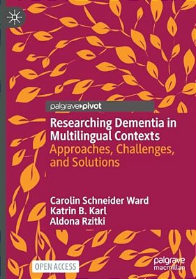 Researching Dementia In Multilingual Contexts: Approaches, Challenges, And Solutions-..