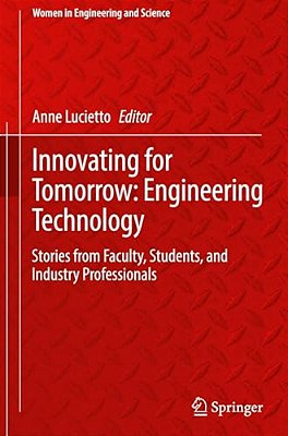 Innovating For Tomorrow: Engineering Technology: Stories From Faculty, Students, And Industry Professionals-..