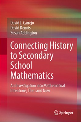 Connecting History To Secondary School Mathematics: An Investigation Into Mathematical Intentions, Then And Now-..