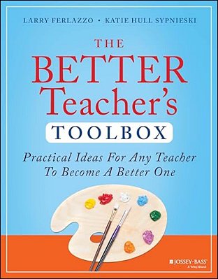The Better Teacher's Toolbox: Practical Ideas For Any Teacher To Become A Better One-..