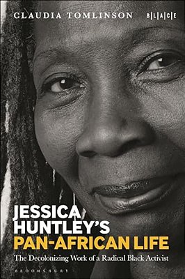 Jessica Huntley's Pan-African Life: The Decolonizing Work Of A Radical Black Activist-..