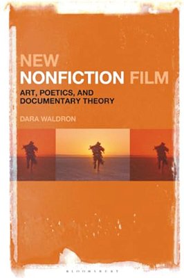 New Nonfiction Film: Art, Poetics, And Documentary Theory-..