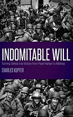 Indomitable Will: Turning Defeat Into Victory From Pearl Harbor To Midway-..