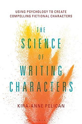 The Science Of Writing Characters: Using Psychology To Create Compelling Fictional Characters-..