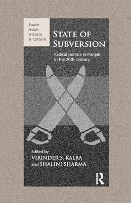 State Of Subversion: Radical Politics In Punjab In The 20Th Century-..
