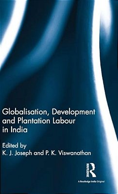Globalisation, Development And Plantation Labour In India-..