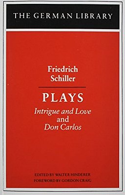 Plays: Friedrich Schiller: Intrigue And Love And Don Carlos-..