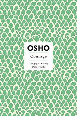 Courage: The Joy Of Living Dangerously-..
