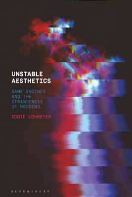 Unstable Aesthetics: Game Engines And The Strangeness Of Modding-..