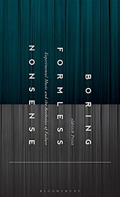 Boring Formless Nonsense: Experimental Music And The Aesthetics Of Failure-..