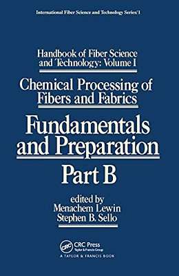 Handbook Of Fiber Science And Technology: Volume 1: Chemical Processing Of Fibers And Fabrics - Fundamentals And Preparation Part B-..