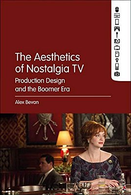 The Aesthetics Of Nostalgia Tv: Production Design And The Boomer Era-..