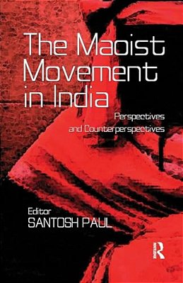 The Maoist Movement In India: Perspectives And Counterperspectives-..