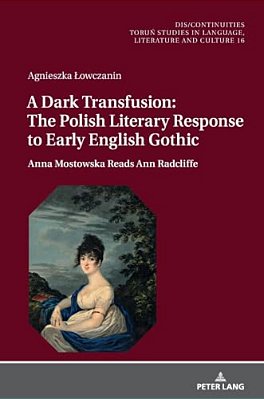 A Dark Transfusion: The Polish Literary Response To Early English Gothic; Anna Mostowska Reads Ann Radcliffe-..