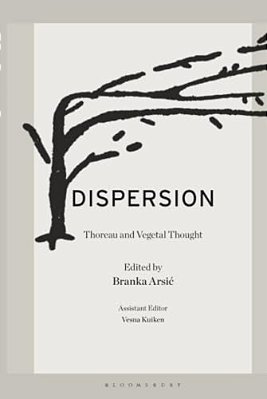 Dispersion: Thoreau And Vegetal Thought-..