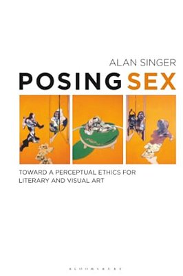 Posing Sex Toward A Perceptual Ethics For Literary And Visual Art-..