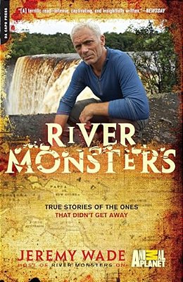 River Monsters: True Stories Of The Ones That Didn't Get Away-..