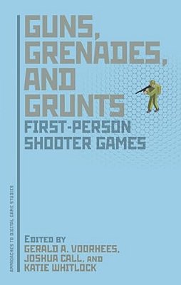 Guns, Grenades, And Grunts: First-Person Shooter Games-..