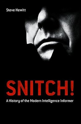 Snitch!: A History Of The Modern Intelligence Informer-..