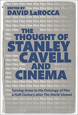 The Thought Of Stanley Cavell And Cinema: Turning Anew To The Ontology Of Film A Half-Century After The World Viewed-..