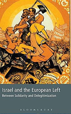Israel And The European Left: Between Solidarity And Delegitimization-..