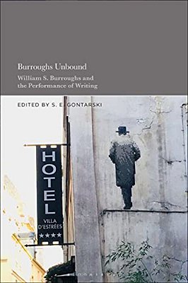 Burroughs Unbound: William S. Burroughs And The Performance Of Writing-..