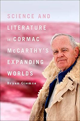 Science And Literature In Cormac Mccarthy's Expanding Worlds-..