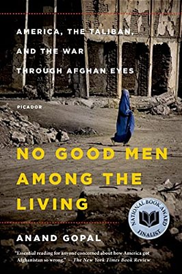 No Good Men Among The Living: America, The Taliban, And The War Through Afghan Eyes-..
