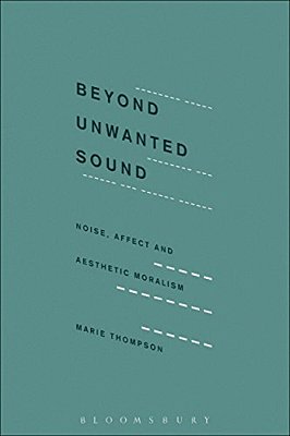 Beyond Unwanted Sound: Noise, Affect And Aesthetic Moralism-..