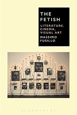 The Fetish: Literature, Cinema, Visual Art-..