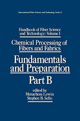 Handbook Of Fiber Science And Technology: Volume 1: Chemical Processing Of Fibers And Fabrics - Fundamentals And Preparation Part B-..