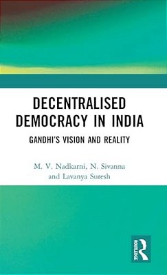 Decentralised Democracy In India: Gandhi's Vision And Reality-..