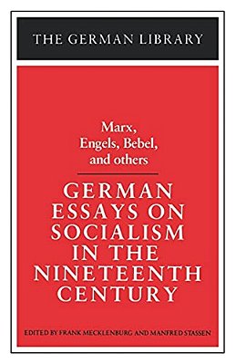 German Essays On Socialism In The Nineteenth Century: Marx, Engels, Bebel, And Others-..