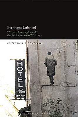 Burroughs Unbound: William S. Burroughs And The Performance Of Writing-..