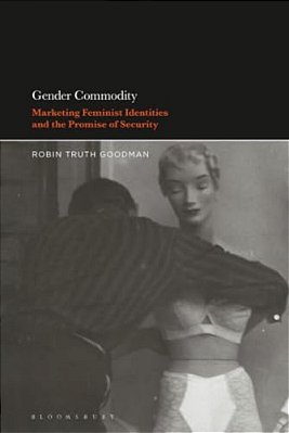 Gender Commodity: Marketing Feminist Identities And The Promise Of Security-..