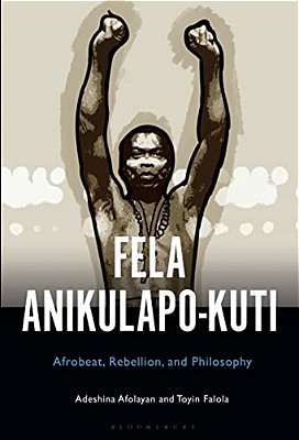 Fela Anikulapo-Kuti: Afrobeat, Rebellion, And Philosophy-..